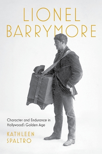 Бумажная книга «Lionel Barrymore: Character and Endurance in Hollywood's Golden Age», автор Кэтлин Спалтро - фото №1