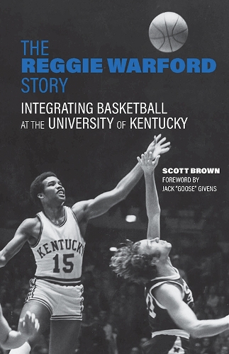 Бумажная книга «The Reggie Warford Story: Integrating Basketball at the University of Kentucky», автор Скотт Браун - фото №1