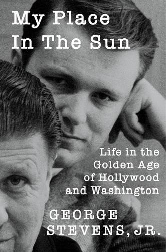 Paper book «My Place in the Sun: Life in the Golden Age of Hollywood and Washington», author Джордж Стивенс / Джордж Стівенс /  - фото №1