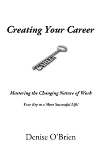 Паперова книга «Creating Your Career: Mastering the Changing Nature of Work Your Key to a More Successful Life!», автор Деніз О'Брайен - фото №1