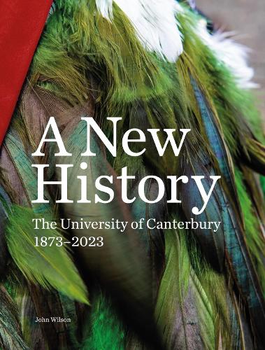 Бумажная книга «A New History: The University of Canterbury 1873–2023», автор Джон Уилсон - фото №1