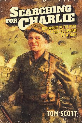Бумажная книга «Searching For Charlie: In Pursuit of the Real Charles Upham VC & Bar», автор Том Скотт - фото №1