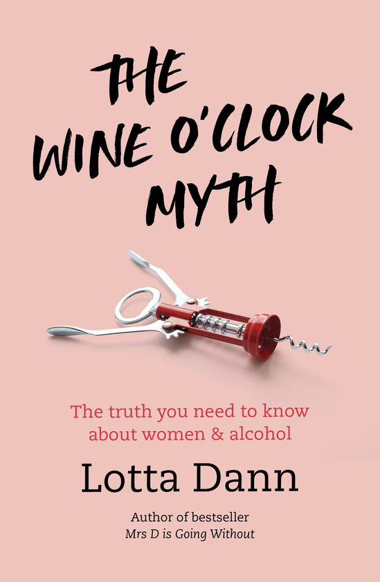 [object Object] «The Wine O'Clock Myth. The Truth You Need To Know About Women and Alcoho», автор Лотта Данн - фото №1