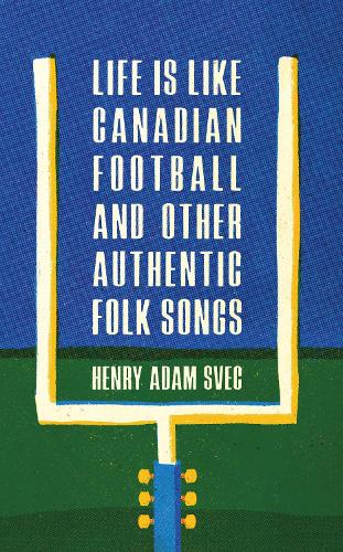 Бумажная книга «Life Is Like Canadian Football and Other Authentic Folk Songs», автор Генри Адам Свек - фото №1