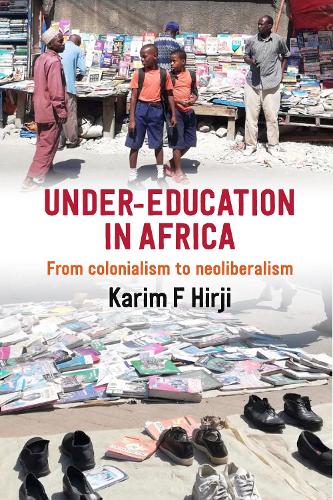 Бумажная книга «Under-Education in Africa: From Colonialism to Neoliberalism», автор Карим Хирджи - фото №1