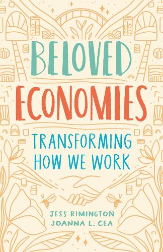 Бумажная книга «Beloved Economies: Transforming How We Work», авторов Джесс Римингтон, Джоанна Левитт Сеа - фото №1
