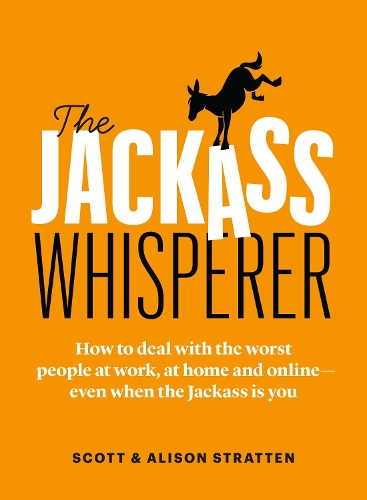 Паперова книга «The Jackass Whisperer: How to deal with the worst people at work, at home and online—even when the Jackass is you», авторів Елісон Страттен, Скотт Страттен - фото №1