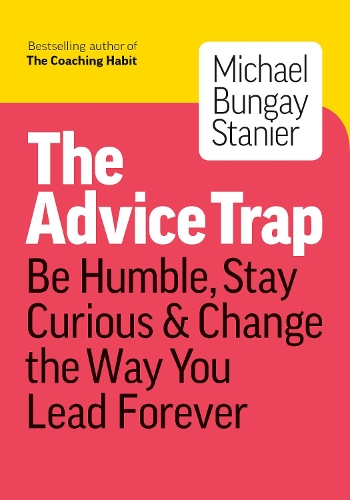 Бумажная книга «The Advice Trap: Be Humble, Stay Curious & Change the Way You Lead Forever», автор Майкл Бангей Станьер - фото №1