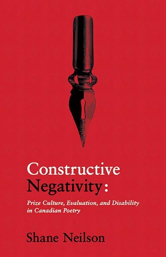 Бумажная книга «Constructive Negativity: Prize Culture, Evaluation, and Disability in Canadian Poetry», автор Шейн Нилсон - фото №1