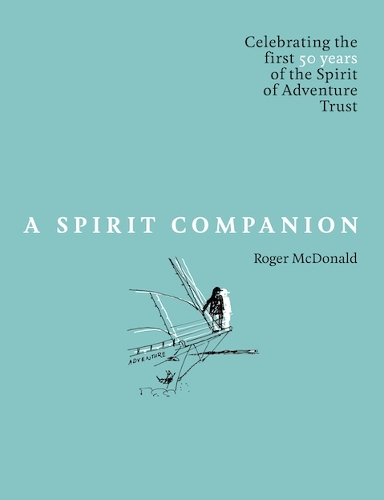 Бумажная книга «A Spirit Companion: Celebrating the first 50 years of the  Spirit of Adventure Trust», автор Роджер Макдональд - фото №1