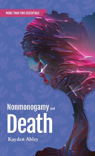 Бумажная книга «Nonmonogamy and Death: A More Than Two Essentials Guide», автор Кайден Эйбли - фото №1