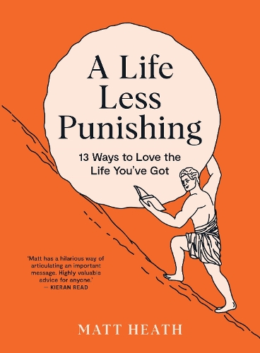 Бумажная книга «A Life Less Punishing: 13 Ways to Love the Life You've Got», автор Мэтт Хит - фото №1