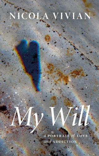 Паперова книга «My Will: A Portrait of Love and Addiction», автор Нікола Вівіан - фото №1