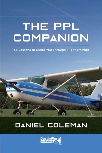 Паперова книга «The PPL Companion: 45 Lessons to Guide You Through Flight Training», автор Деніел Коулман - фото №1