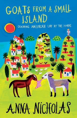 Паперова книга «Goats From A Small Island: Grabbing Mallorcan Life by the Horns», автор Анна Ніколас - фото №1