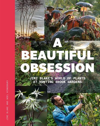 Бумажная книга «A Beautiful Obsession: Jimi Blake's World of Plants at Hunting Brook Gardens», автор Ноэль Кингсбери - фото №1