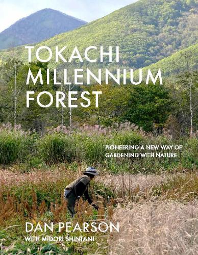 Бумажная книга «Tokachi Millennium Forest: Pioneering a New Way of Gardening with Nature», авторов Дэн Пирсон, Мидори Шинтани - фото №1