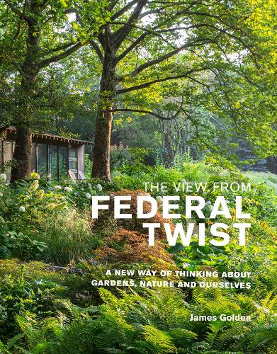 Паперова книга «The View from Federal Twist: A New Way of Thinking About Gardens, Nature and Ourselves», автор Джеймс Голден - фото №1