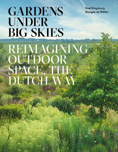 Паперова книга «Gardens Under Big Skies: Reimagining Outdoor Space, the Dutch Way», автор Ноель Кінгсбері - фото №1