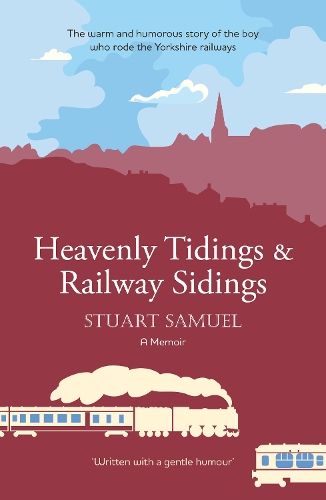 Paper book «Heavenly Tidings & Railway Sidings: the warm and humorous story of the boy who rode the Yorkshire railways», author Stuart Samuel - фото №1