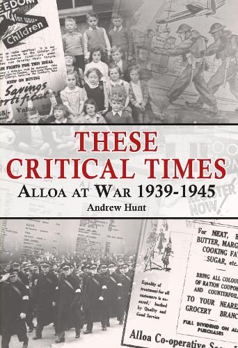 Бумажная книга «These Critical Times: Alloa at War 1939-1945», автор Эндрю Хант - фото №1