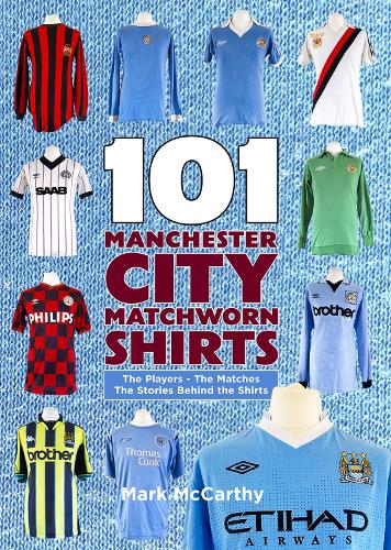 Бумажная книга «101 Manchester City Matchworn Shirts: The Players - The Matches - The Stories Behind the Shirts», автор Марк Маккарти - фото №1