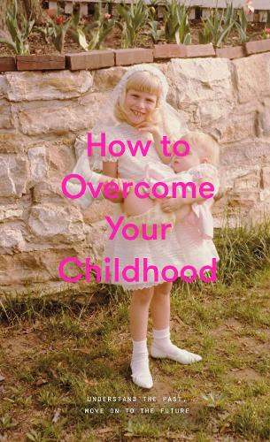 Паперова книга «How to Overcome Your Childhood», автор The School of Life - фото №1