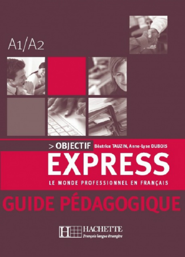 Бумажная книга «Objectif Express: Niveau 1: Guide pedagogique», авторов Беатрис Таузин, Anne-Lyse Dubois - фото №1