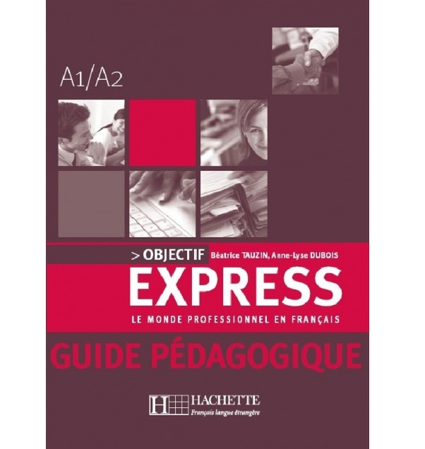 Бумажная книга «Objectif Express: Niveau 1: Guide pedagogique», авторов Беатрис Таузин, Anne-Lyse Dubois - фото №1