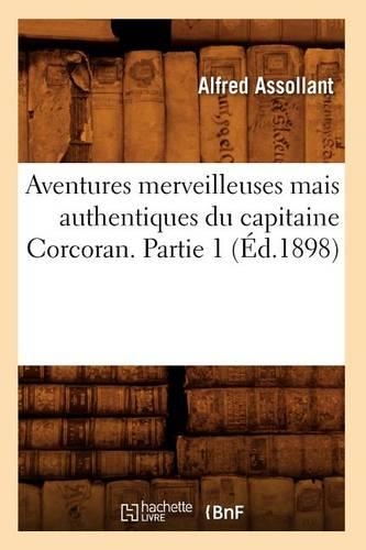 Бумажная книга «Aventures Merveilleuses Mais Authentiques Du Capitaine Corcoran. Partie 1 (Éd.1898)», автор Альфред Ассолан - фото №1