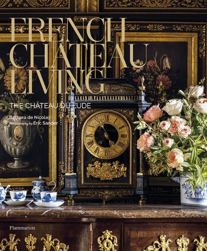 Бумажная книга «French Château Living: The Château du Lude», авторов Барбара де Николаи, Кристин Тулье - фото №1