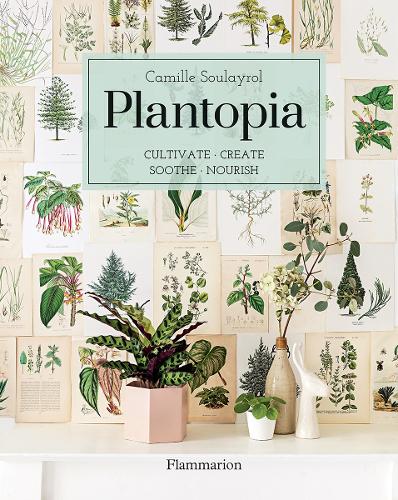 Паперова книга «Plantopia: Cultivate / Create / Soothe / Nourish», автор Камілла Сулейрол - фото №1
