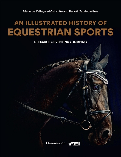 Бумажная книга «An Illustrated History of Equestrian Sports: Dressage, Jumping, Eventing», авторов Бенуа Капдебартес, Мари де Пеллегар - фото №1