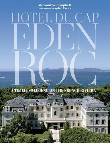 Бумажная книга «Hotel du Cap-Eden-Roc: A Timeless Legend on the French Riviera», автор Александра Кэмпбелл - фото №1