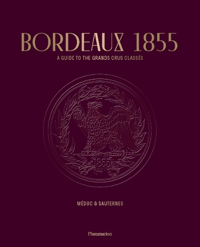 Бумажная книга «Bordeaux 1855: A Guide to the Grands Crus Classés, Médoc & Sauternes», авторов Conseil des Grands Crus Classés, Стефан Берн - фото №1