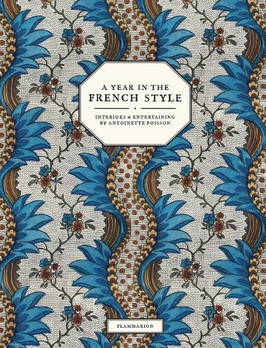 Бумажная книга «A Year in the French Style. Interiors and Entertaining by Antoinette Poisson», авторов Винсент Фарелли, Жан-Батист Мартен - фото №1