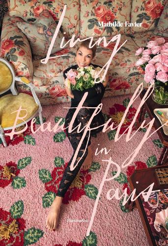 Бумажная книга «Living Beautifully in Paris», авторов Фредерик Деде, Матильда Фавье - фото №1