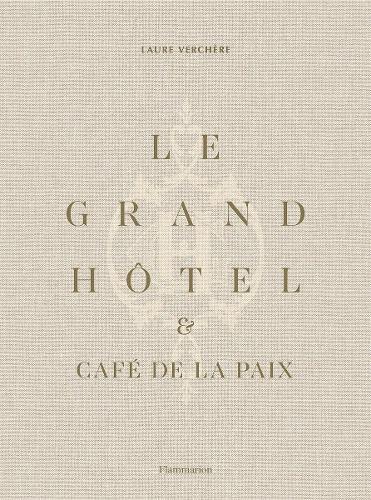 Бумажная книга «Le Grand Hôtel & Café de la Paix: French Art de Vivre», автор Лора Верчер - фото №1