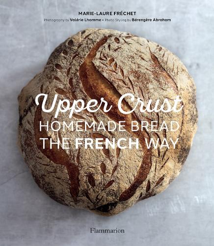 Паперова книга «Upper Crust. Homemade Bread the French Way», автор Марі-Лор Фреше - фото №1