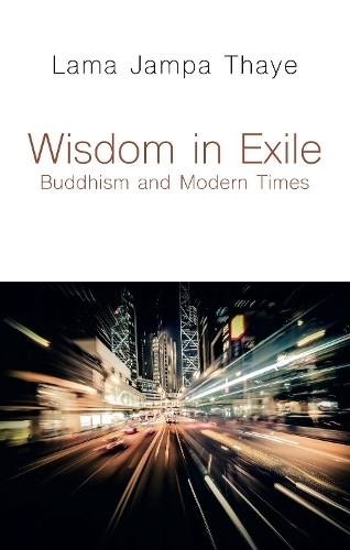 Паперова книга «Wisdom in Exile: Buddhism and Modern Times», автор Лама Джампа Тхайе - фото №1