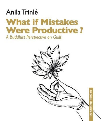 Паперова книга «What if mistakes had potential ?: A Buddhist perspective on guilt as a key to free from it Looking differently at guilt», автор Аніла Трінле - фото №1