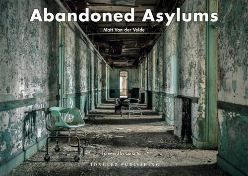 Бумажная книга «Abandoned Asylums», автор Мэтт Ван Дер Вельде - фото №1