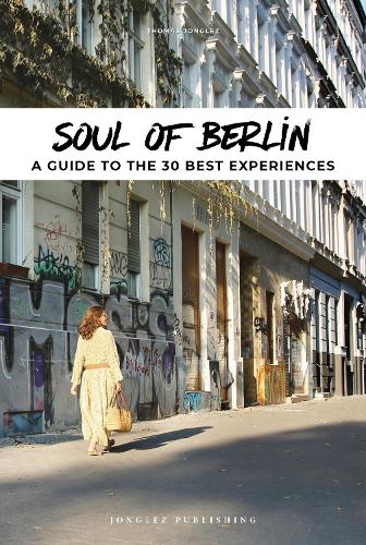 Бумажная книга «Soul of Berlin Guide: 30 unforgettable experiences that capture the soul of Berlin», автор Томас Джонглез - фото №1