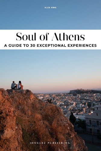 Паперова книга «Soul of Athens Guide: 30 unforgettable experiences that capture the soul of Athens», автор Алекс Кінг - фото №1
