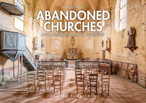 Бумажная книга «Abandoned Churches: Unclaimed Places of Worship», автор Фрэнсис Месле - фото №1