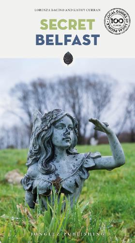 Бумажная книга «Secret Belfast Guide: A guide to the unusual and unfamiliar», авторов Кэти Курран, Лоренца Бачино - фото №1