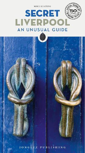 Бумажная книга «Secret Liverpool Guide: A guide to the unusual and unfamiliar», автор Майк Китинг - фото №1