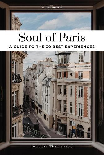 Бумажная книга «Soul of Paris Guide: 30 unforgettable experiences that capture the soul of Paris», автор Томас Джонглез - фото №1