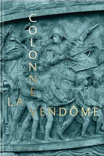 Бумажная книга «The Vendôme Column», авторов Антуан де Мо, Кристоф Боттино, Клэр Маингон, Дэвид Бордс, Юбер Каваниоль, Жан Тулар, Жан-Поль Нерриер, Лоранс Баридон - фото №1