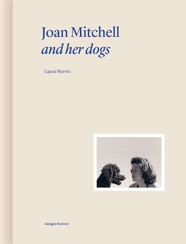 Паперова книга «Joan Mitchell and Her Dogs», авторів Лора Морріс, Мартін Бетенод - фото №1